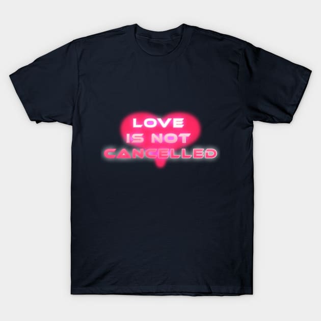Love is not cancelled T-Shirt by TheKMDesigns